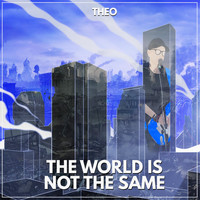 Theo - The World Is Not the Same