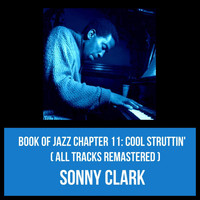Sonny Clark - Book of Jazz Chapter 11: Cool Struttin' (All Tracks Remastered)