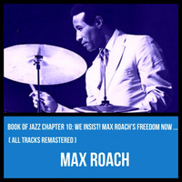 Max Roach - Book of Jazz Chapter 10: We Insist! Max Roach's Freedom Now Suite (All Tracks Remastered)