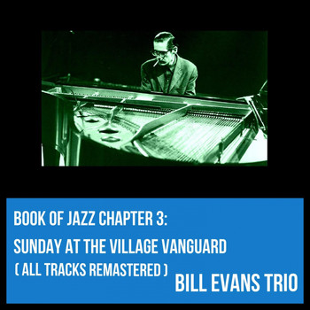 Bill Evans Trio - Book of Jazz Chapter 3: Sunday at the Village Vanguard (All Tracks Remastered)