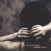 Robert Rich - Echo of Small Things