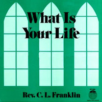 Rev. C.L. Franklin - What Is Your Life