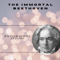 Wilhelm Kempff - The Immortal Ludwig Van Beethoven