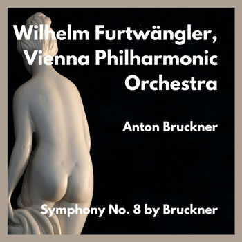 Wilhelm Furtwängler, Vienna Philharmonic Orchestra - Symphony No. 8 by Bruckner