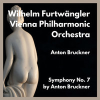 Wilhelm Furtwängler, Vienna Philharmonic Orchestra - Symphony No. 7 by Anton Bruckner