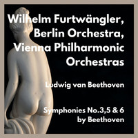 Wilhelm Furtwängler, Vienna Philharmonic Orchestra - Symphonies No.3,5 & 6 by Beethoven