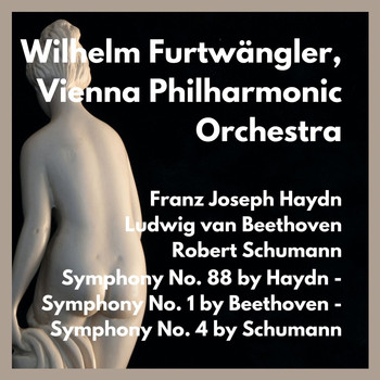 Wilhelm Furtwängler, Berliner Philharmoniker - Symphony No. 88 by Haydn - Symphony No. 1 by Beethoven - Symphony No. 4 by Schumann