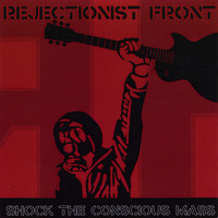 Rejectionist Front - Shock The Conscious Mass (Explicit)