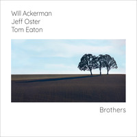 Will Ackerman / Jeff Oster / Tom Eaton - Brothers