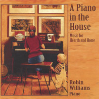 Robin Williams - A Piano in the House: Music for Hearth and Home