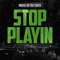 Mouse On Tha Track - Stop Playin