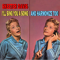 Skeeter Davis - I'll Sing You a Song and Harmonize Too