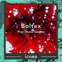 Boltex - Play Those Games