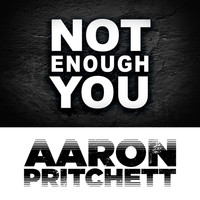 Aaron Pritchett - Not Enough You