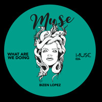 Bizen Lopez - What Are We Doing