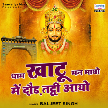 Baljeet Singh - Dhaam Khatu Man Bhayo Me Daud Tawdi Aayo