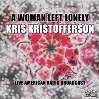 Kris Kristofferson - A Woman Left Lonely (Live)