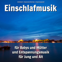 Schlafmusik & Entspannende Musik Spa & Entspannungsmusik - Einschlafmusik für Babys und Mütter und Entspannungsmusik für Jung und Alt