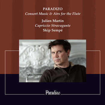 Julien Martin, Capriccio Stravagante, Skip Sempé and Josh Cheatham - Paradizo: Consort Music & Airs for the Flute