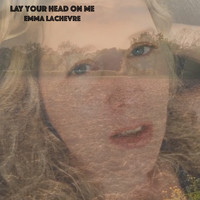 Emma Lachevre - Lay Your head On Me