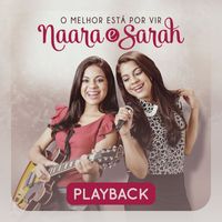 Naara e Sarah - O Melhor Está por Vir (Playback)