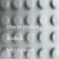 Charlie Phillips - Spiders / Bright Minor