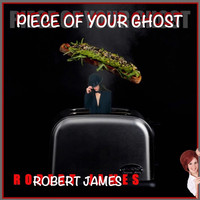 Robert James - Piece Of Your Ghost