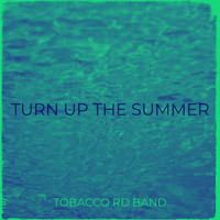 Tobacco Rd Band - Turn up the Summer