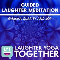 Laughter Yoga Together - Guided Laughter Meditation: Gamma Clarity and Joy