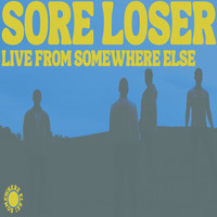Sore Loser - Live From Somewhere Else