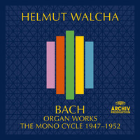 Helmut Walcha - Bach, J.S.: Organ Works – The Mono Cycle 1947 - 1952