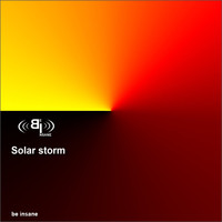 be insane - Solar storm