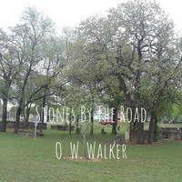 O. W. Walker - Stones By The Road