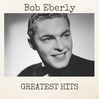 Bob Eberly - Greatest Hits