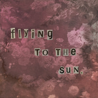 Flowerchild - Flying to the Sun
