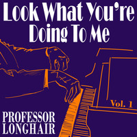 Professor Longhair - Look What You're Doing to Me, Vol. 1