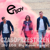 Enjoy - Czasoprzestrzeń (Dj Loq Big Room Remix)