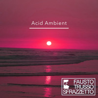 Fausto Trusso Sfrazzetto - Acid Ambient
