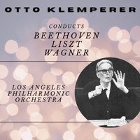 Otto Klemperer, Los Angeles Philharmonic Orchestra - Otto Klemperer Conducts Beethoven, Liszt and Wagner