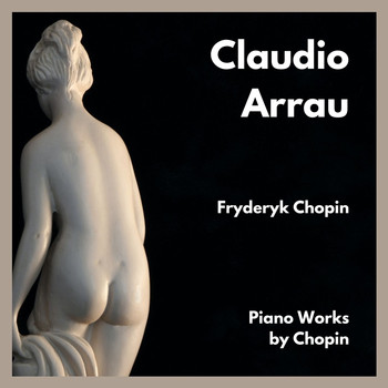 Claudio Arrau - Piano Works by Chopin