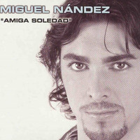 Miguel Nandez - Amiga Soledad
