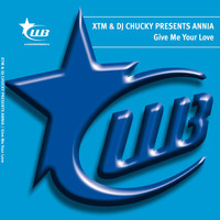 XTM & DJ Chucky Presents Annia - Give Me Your Love
