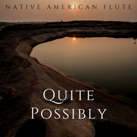 Native American Flute - Quite Possibly, Relaxing Music