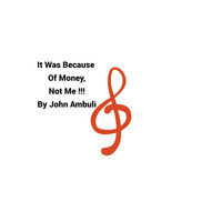 John Ambuli - It Was Because Of Money, Not Me !!!