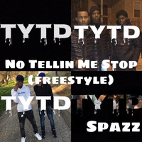 Spazz - No Tellin Me Stop (Freestyle [Explicit])