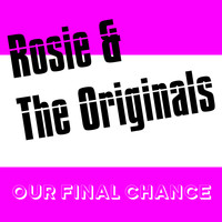 Rosie & The Originals - Our Final Chance