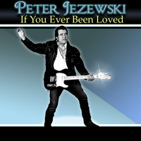 Peter Jezewski - If You Ever Been Loved