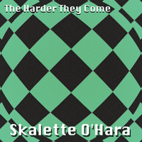 Skalette O'Hara - The Harder They Come