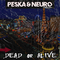 Peska & Neuro - Dead Or Alive