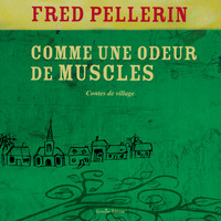 FRED PELLERIN - Comme une odeur de muscles